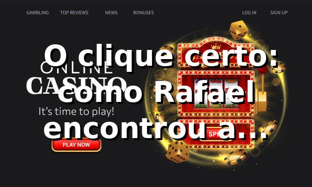 🎰 O clique certo: como Rafael encontrou a plataforma no pop555 link