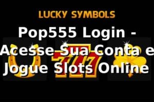 Pop555 Login - Acesse Sua Conta e Jogue Slots Online