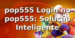 pop555 Login no pop555: Solução Inteligente
